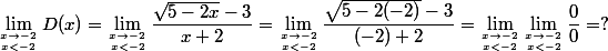 \lim_{x\to -2\atop x<-2}D(x)=\lim_{x\to -2\atop x<-2}\dfrac{\sqrt{5-2x}-3}{x+2}=\lim_{x\to -2\atop x<-2}\dfrac{\sqrt{5-2(-2)}-3}{(-2)+2}=\lim_{x\to -2\atop x<-2}\lim_{x\to -2\atop x<-2}\dfrac{0}{0}=?